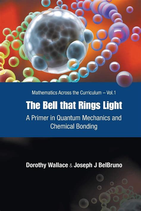 The Bell that Rings Light A Primer in Quantum Mechanics and Chemical Bonding Reader