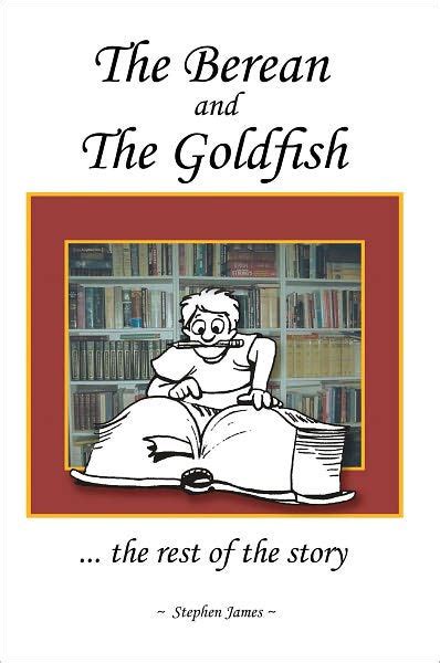 The Berean and the Goldfish the rest of the story Doc