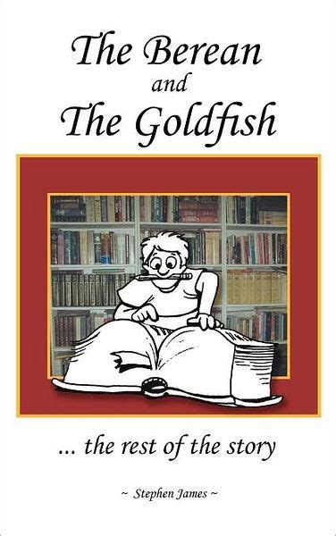 The Berean and the Goldfish the rest of the story Doc