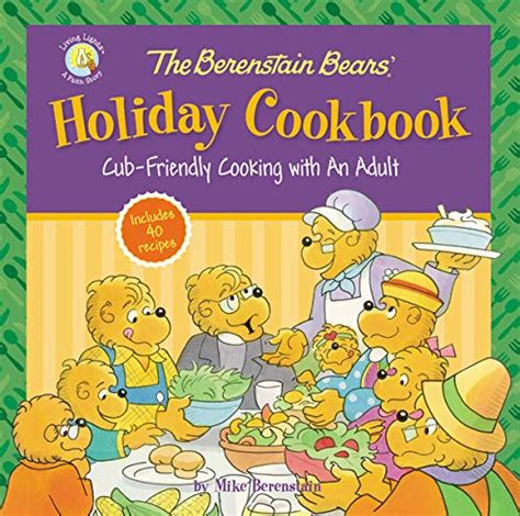 The Berenstain Bears Holiday Cookbook Cub-Friendly Cooking With an Adult Berenstain Bears Living Lights