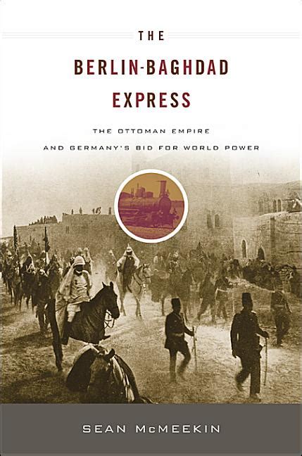 The Berlin-Baghdad Express The Ottoman Empire and Germany s Bid for World Power 1898-1918 Doc