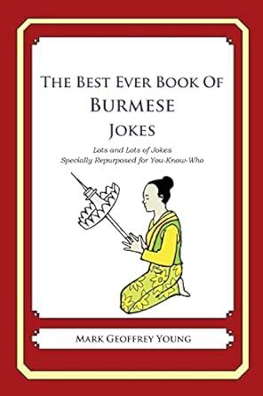 The Best Ever Book of Burmese Jokes Lots and Lots of Jokes Specially Repurposed for You-Know-Who Doc