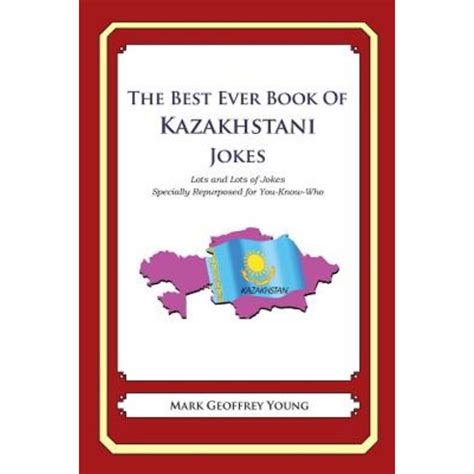 The Best Ever Book of Kazakhstani Jokes Lots and Lots of Jokes Specially Repurposed for You-Know-Who PDF