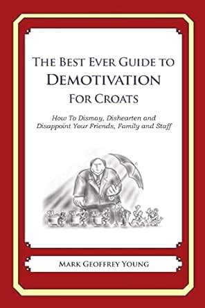 The Best Ever Guide to Demotivation for Croats How to Dismay Kindle Editon