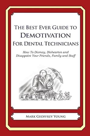 The Best Ever Guide to Demotivation for Dental Technicians How to Dismay PDF