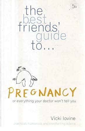 The Best Friends Guide to Pregnancy Or Everything Your Doctor Won t Tell You Doc