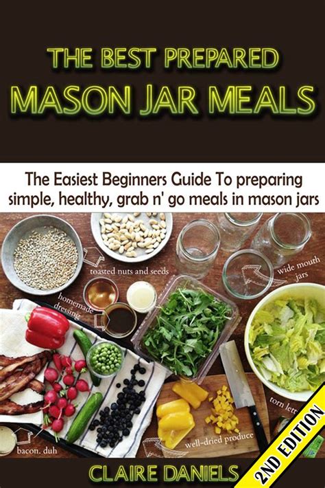 The Best Prepared Mason Jar Meals The Easiest Beginner s Guide to Preparing Simple Healthy And Grab N Go Meals in Mason Jars Doc