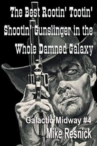 The Best Rootin Tootin Shootin Gunslinger in the Whole Damned Galaxy Reader