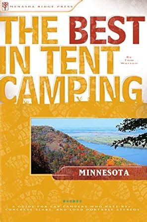 The Best in Tent Camping Minnesota A Guide for Car Campers Who Hate RVs Concrete Slabs and Loud Portable Stereos Best Tent Camping Doc