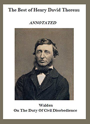 The Best of Henry David Thoreau Annotated Including Walden and On the Duty of Civil Disobedience Reader