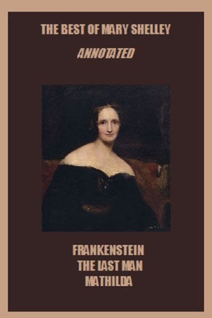 The Best of Mary Shelley Annotated Including Frankenstein The Last Man and Mathilda Doc