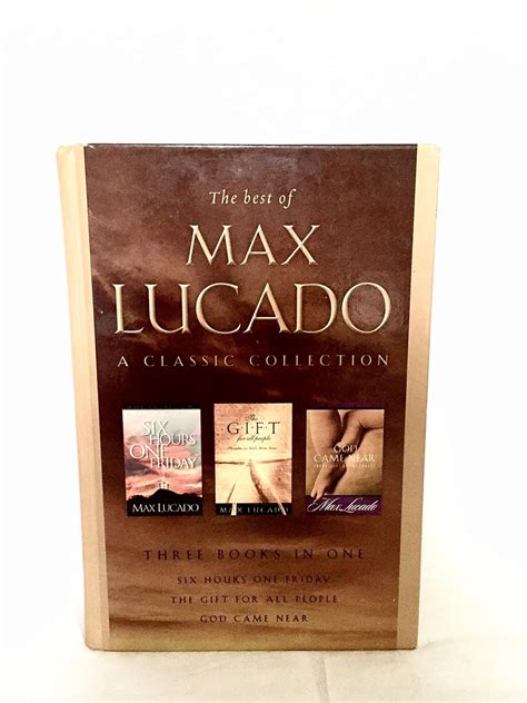 The Best of Max Lucado A Classic Collection Six Hours One Friday God Came Near The Gift for All People Reader