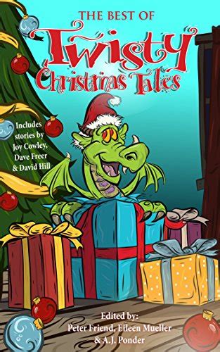 The Best of Twisty Christmas Tales Edited by Peter Friend Eileen Mueller and AJPonder Includes stories by Joy Cowley David Hill Dave Freer and Lyn McConchie