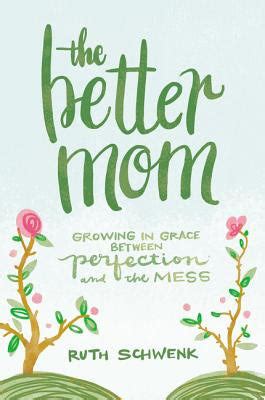 The Better Mom Growing in Grace between Perfection and the Mess Epub