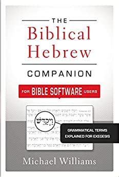 The Biblical Hebrew Companion for Bible Software Users Grammatical Terms Explained for Exegesis Doc
