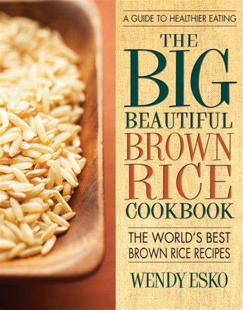 The Big Beautiful Brown Rice Cookbook Really Quick and Easy Brown Rice Recipes Epub