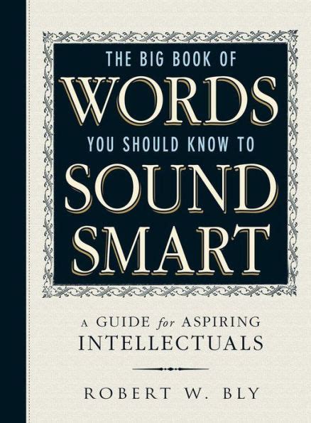 The Big Book Of Words You Should Know To Sound Smart A Guide for Aspiring Intellectuals Reader