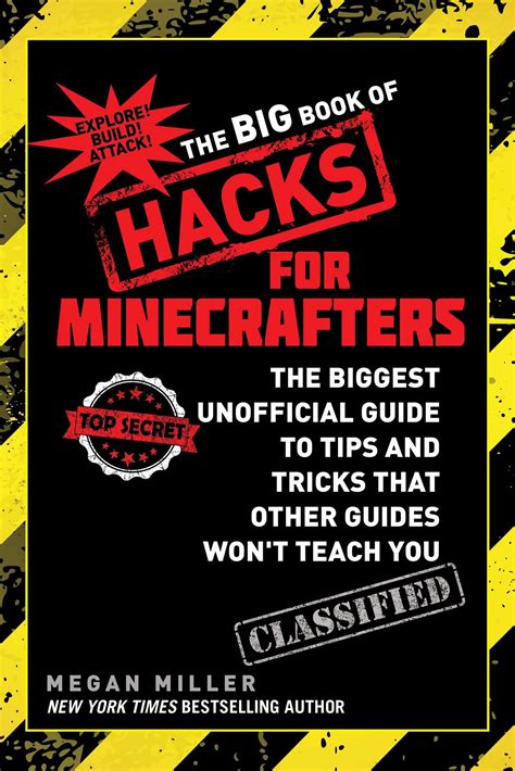 The Big Book of Hacks for Minecrafters The Biggest Unofficial Guide to Tips and Tricks That Other Guides Won’t Teach You