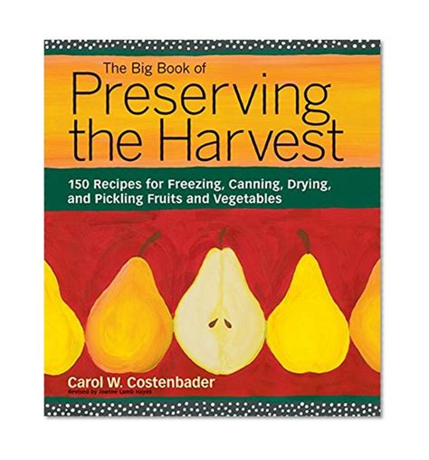 The Big Book of Preserving the Harvest 150 Recipes for Freezing Canning Dryi Epub