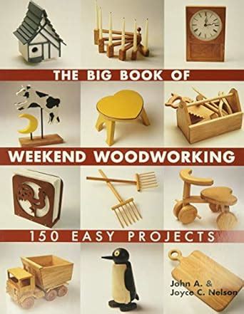 The Big Book of Weekend Woodworking: 150 Easy Projects (Big Book of ... Series) Epub