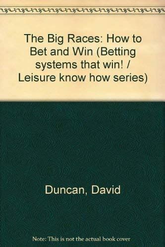 The Big Races How to Bet and Win Betting systems that win Leisure know how series Doc