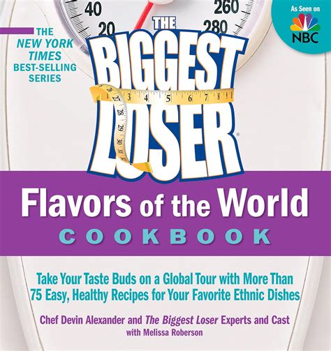 The Biggest Loser Flavors of the World Cookbook Take your taste buds on a global tour with more than 75 easy healthy recipes for your favorite ethnic dishes PDF