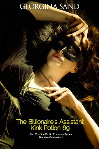 The Billionaire s Assistant Kink Potion 69 Part 6 Billionaire Erotic Romance The New Dominators Kindle Editon