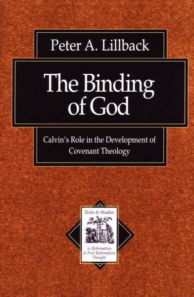 The Binding of God Calvin s Role in the Development of Covenant Theology Texts and Studies in Reformation and Post-Reformation Thought Epub