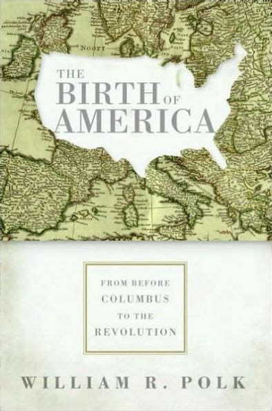 The Birth of America From Before Columbus to the Revolution Reader