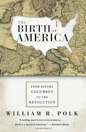 The Birth of America From Before Columbus to the Revolution Reader