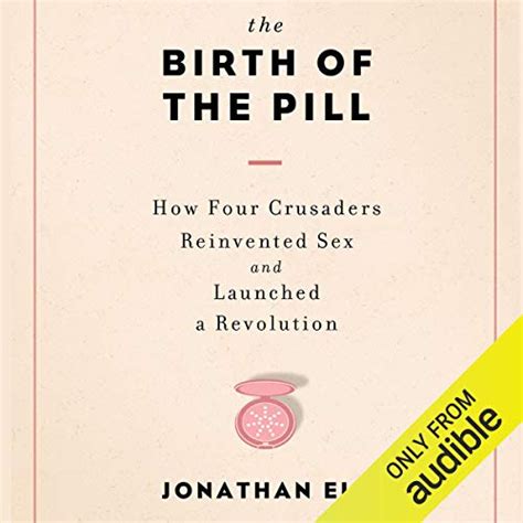 The Birth of the Pill How Four Crusaders Reinvented Sex and Launched a Revolution PDF