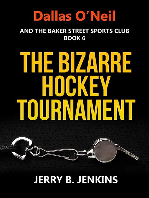 The Bizarre Hockey Tournament Dallas O Neil and the Baker Street Sports Club Book 6