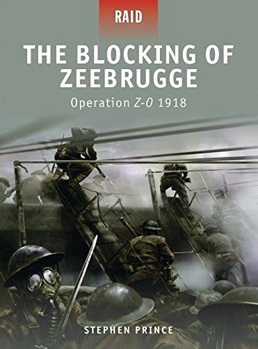 The Blocking of Zeebrugge Operation Z-O 1918 Raid Epub