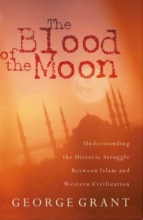 The Blood of the Moon Understanding the Historic Struggle Between Islam and Western Civilization Epub