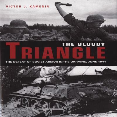 The Bloody Triangle The Defeat of Soviet Armor in the Ukraine, June, 1941 1st Edition Kindle Editon