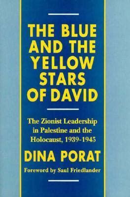 The Blue and the Yellow Stars of David The Zionist Leadership in Palestine and the Holocaust 1939-1945 Reader