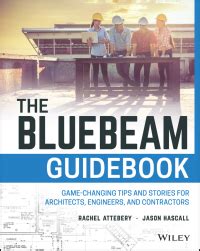 The Bluebeam Guidebook Game-changing Tips and Stories for Architects Engineers and Contractors Doc