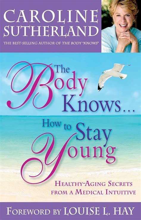 The Body Knows... How to Stay Young: Healthy-Aging Secrets from a Medical Intuitive Doc