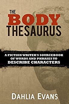 The Body Thesaurus A Fiction Writer s Sourcebook of Words and Phrases to Describe Characters PDF