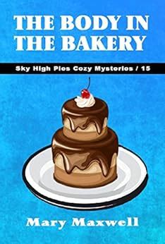 The Body in the Bakery Sky High Pies Cozy Mysteries Book 15 Doc