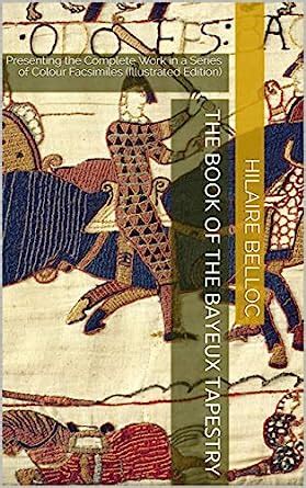 The Book Of The Bayeux Tapestry Presenting The Complete Work In A Series Of Colour Facsimiles Reader