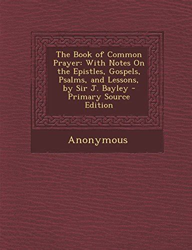 The Book of Common Prayer With Notes On the Epistles Gospels Psalms and Lessons by Sir J Bayley Epub