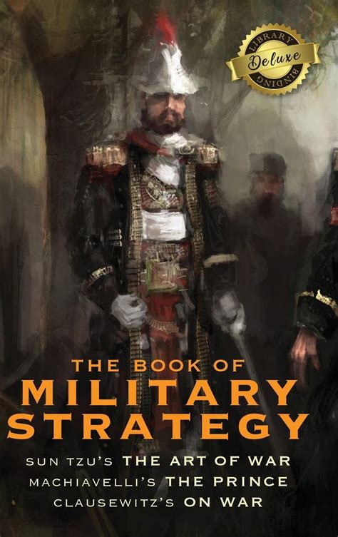The Book of Military Strategy Sun Tzu s The Art of War Machiavelli s The Prince and Clausewitz s On War Annotated 1000 Copy Limited Edition Kindle Editon