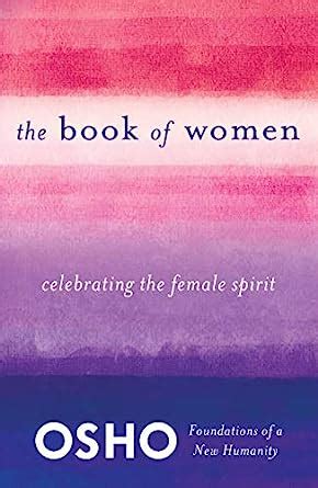 The Book of Women Celebrating the Female Spirit Foundations of a New Humanity by Osho 2014-08-05 Epub