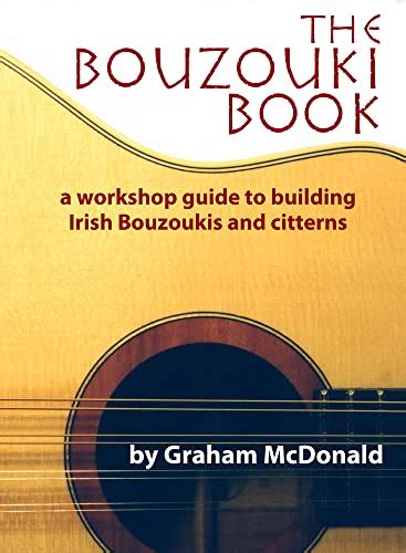 The Bouzouki Book A Workshop Guide To Building Irish Bouzoukis And Citterns 2nd Edition Kindle Editon