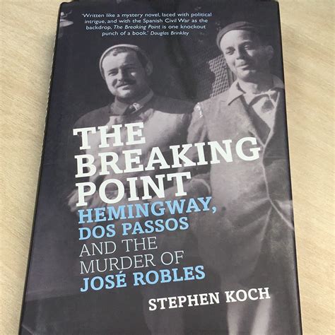 The Breaking Point Hemingway Dos Passos and the Murder of Jose Robles PDF