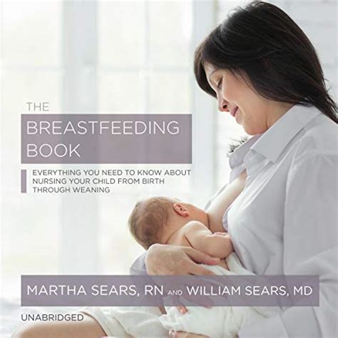 The Breastfeeding Book Everything You Need to Know About Nursing Your Child from Birth Through Weaning Kindle Editon