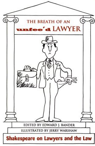 The Breath of an Unfee d Lawyer Shakespeare on Lawyers and the Law Reader