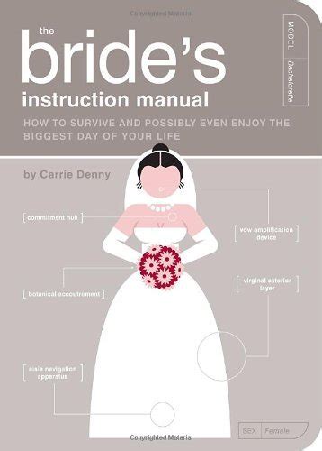 The Bride s Instruction Manual How to Survive and Possibly Even Enjoy the Biggest Day of Your Life Owner s and Instruction Manual Doc