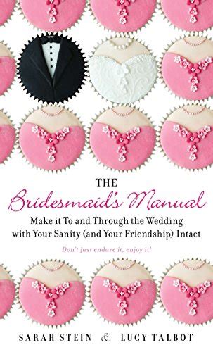 The Bridesmaid's Manual Make it to and Through the Wedding with Your Sanity (and Your F Reader